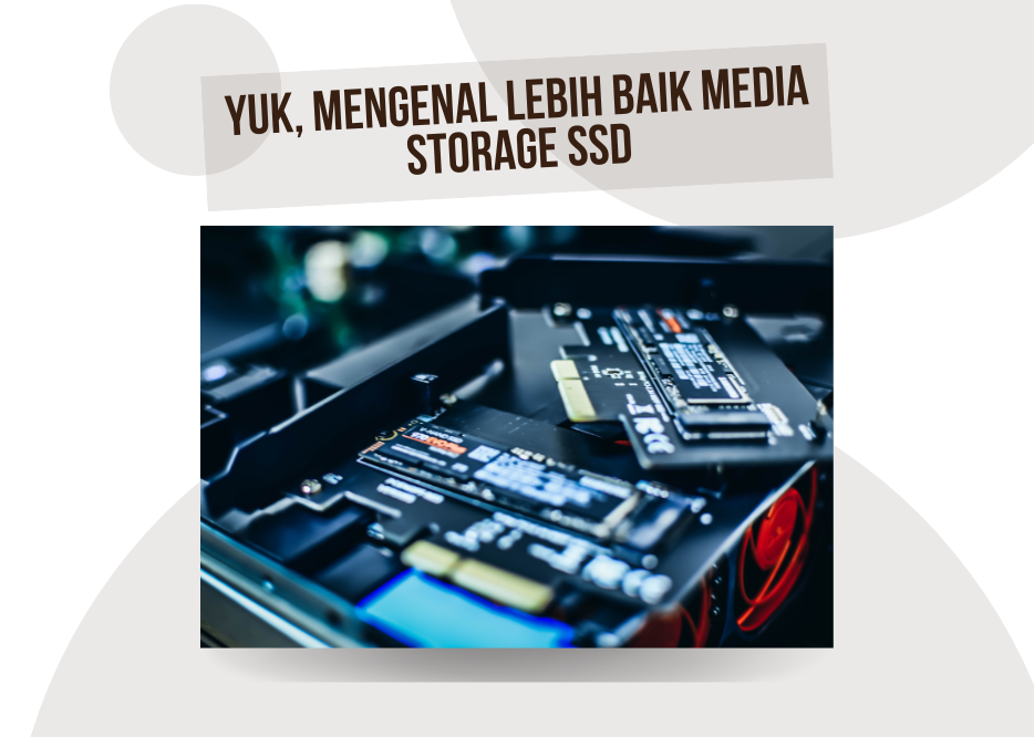 Yuk, Mengenal Lebih Baik Media Storage SSD