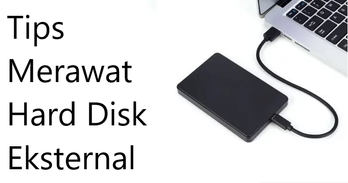 Tips Mudah Merawat Hard Disk Drive Eksternal